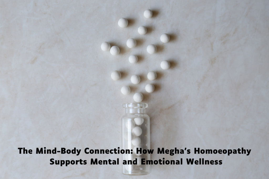 The Mind-Body Connection: How Megha’s Homoeopathy Supports Mental and Emotional Wellness