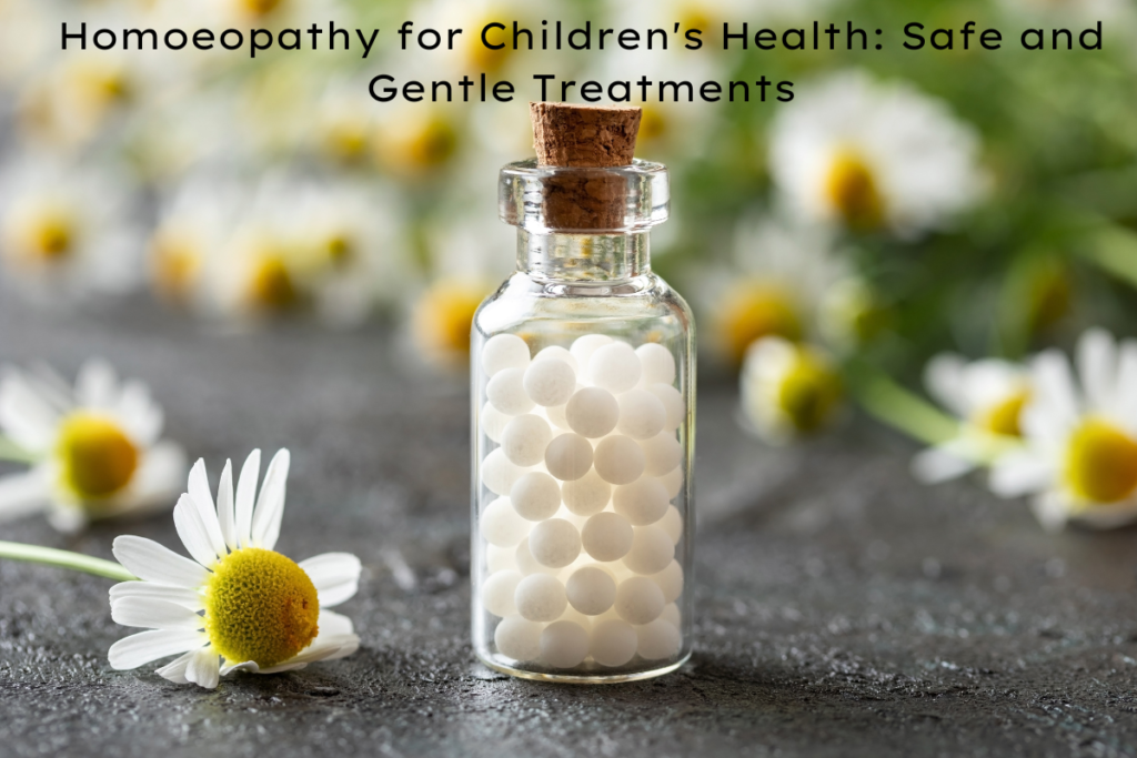 Homoeopathy for Children's Health: Safe and Gentle Treatments