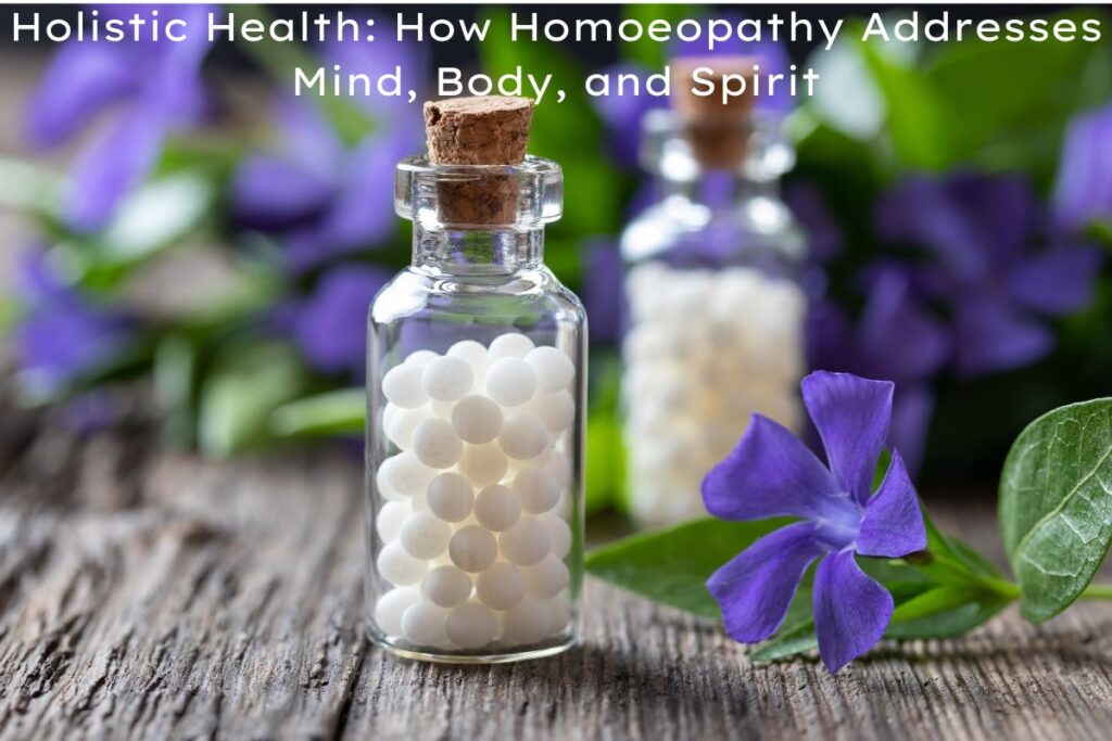 Holistic Health: How Homoeopathy Addresses Mind, Body, and Spirit